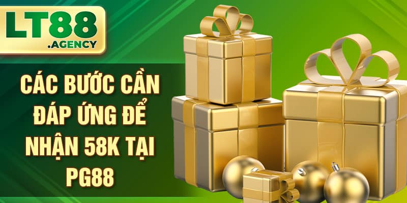 Các bước cần đáp ứng để nhận 58k tại PG88