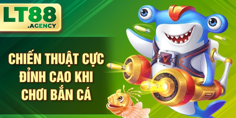 Chiến thuật cực đỉnh cao khi chơi bắn cá