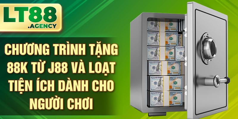 Chương trình tặng 88K từ J88 và loạt tiện ích dành cho người chơi