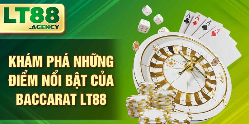 Khám phá những điểm nổi bật của Baccarat LT88