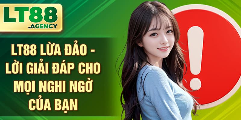 LT88 Lừa Đảo
