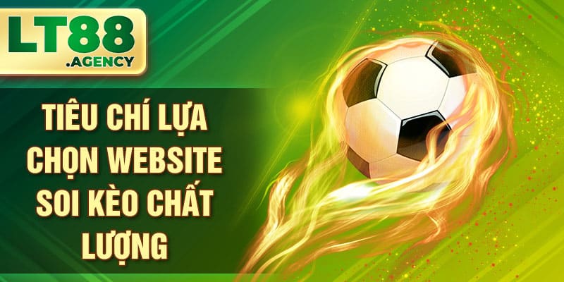 Tiêu chí lựa chọn website soi kèo chất lượng