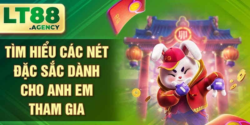 Tìm hiểu các nét đặc sắc dành cho anh em tham gia