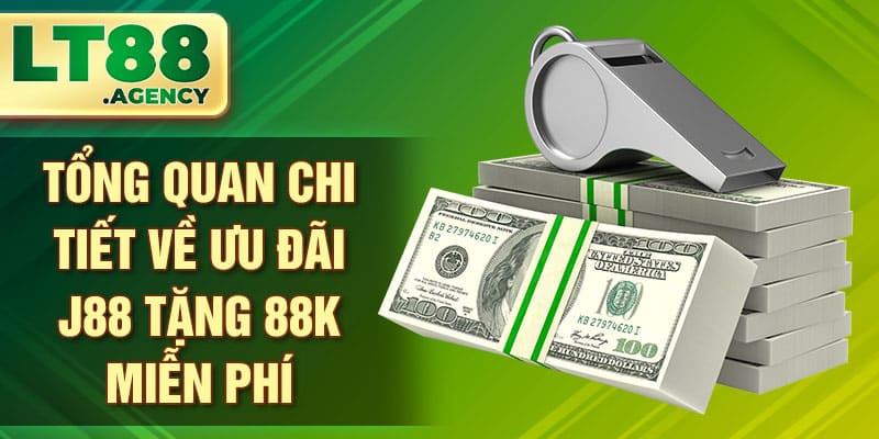 Tổng quan chi tiết về ưu đãi J88 tặng 88K miễn phí