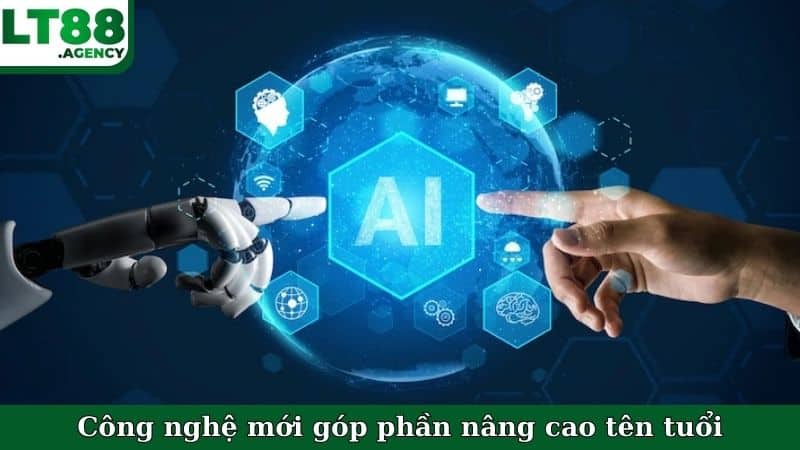 Công nghệ mới góp phần nâng cao tên tuổi