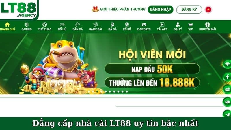 Đẳng cấp nhà cái LT88 uy tín bậc nhất